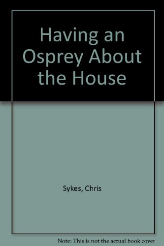 9780952344957: Having an Osprey About the House