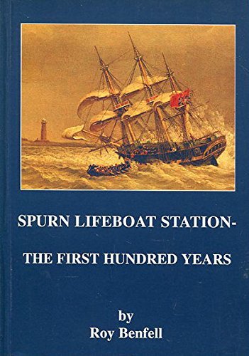 Spurn Lifeboat Station - the First Hundred Years: The History of Spurn Lifeboat Ststion from1810 ...