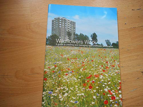 Wildflowers Work: A Guide to Creating and Managing New Wildflower Landscapes (9780952347248) by Grant Luscombe