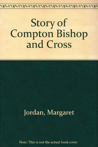 The story of Compton Bishop and Cross (9780952348610) by Jordan, Margaret