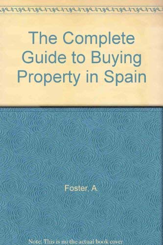 The Complete Guide to Buying Property in Spain (9780952363910) by Foster, A.