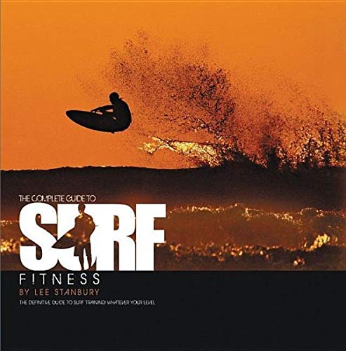 Beispielbild fr The Complete Guide to Surf Fitness: The Definitive Guide to Surf Training Whatever Your Level zum Verkauf von WorldofBooks