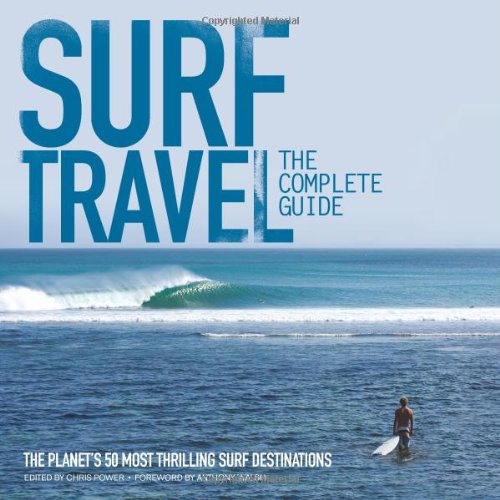 Beispielbild fr Surf Travel: The Complete Guide. The Planet's 50 Most Thrilling Surf Destinations zum Verkauf von AwesomeBooks