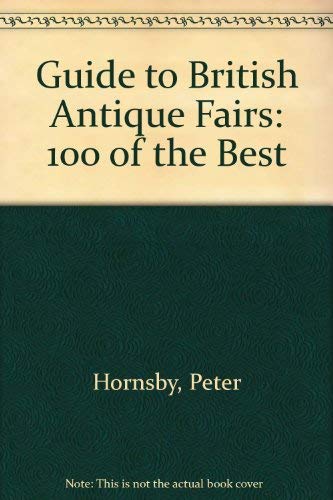 Guide to British Antique Fairs 1995: 100 of the Best (9780952375203) by Peter Hornsby