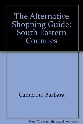 The Alternative Shopping Guide: South Eastern Counties (9780952376156) by Barbara Cameron