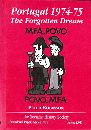 Portugal 1974-75: The Forgotten Dream (Socialist History Society Occasional Papers) (9780952381075) by Robinson, Peter