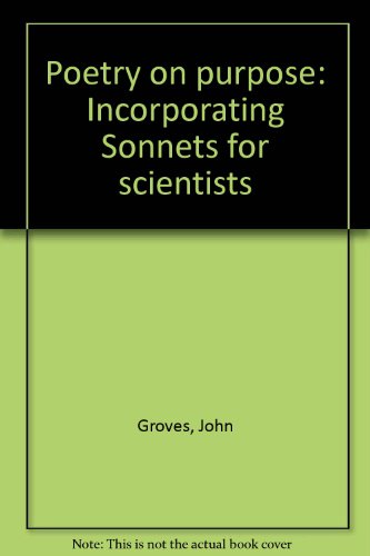 Poetry on purpose: Incorporating Sonnets for scientists (9780952385110) by John Groves