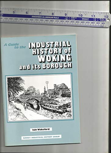 Beispielbild fr Guide to the Industrial History of Woking and Its Borough zum Verkauf von Better World Books Ltd