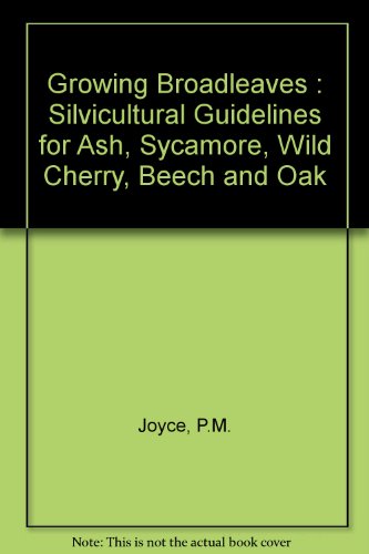 Stock image for Growing Broadleaves : Silvicultural Guidelines for Ash, Sycamore, Wild Cherry, Beech and Oak in Ireland for sale by Better World Books Ltd