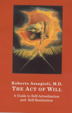 The Act of Will: A Guide to Self-Actualization & Self-Realization (9780952400417) by Assagioli, Roberto