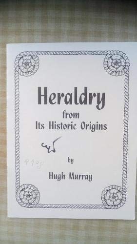 HERALDRY FROM ITS HISTORIC ORIGINS
