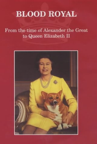 Beispielbild fr Blood Royal: From the Time of Alexander the Great to Queen Elizabeth II zum Verkauf von WorldofBooks