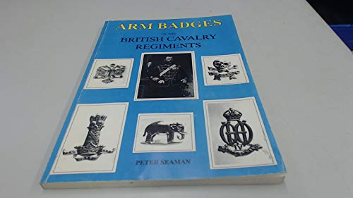 Stock image for Arm Badges of the British Cavalry Regiments for sale by Isaiah Thomas Books & Prints, Inc.