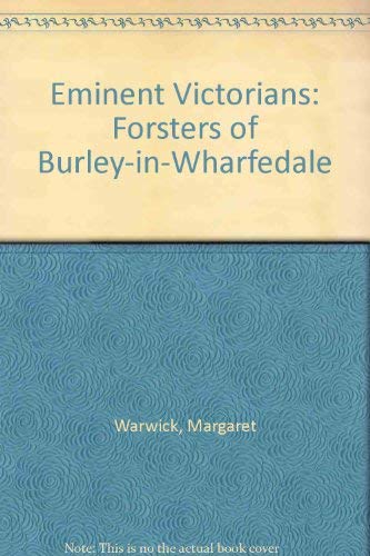 Beispielbild fr Eminent Victorians: the Forsters of Burley-in-Wharfedale zum Verkauf von Richard Sylvanus Williams (Est 1976)
