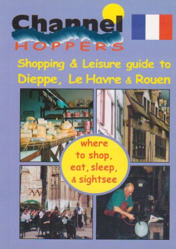 Channel Hopper's Guide Dieppe, Le Havre, Rouen (9780952431978) by Sharon Livingston; Richard Rose