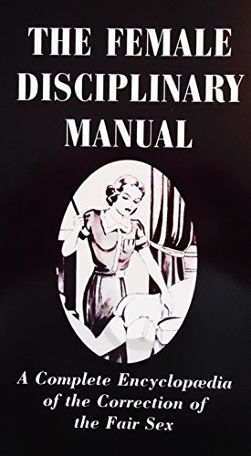 9780952436805: The Female Disciplinary Manual: A Complete Encyclopaedia of the Correction of the Fair Sex