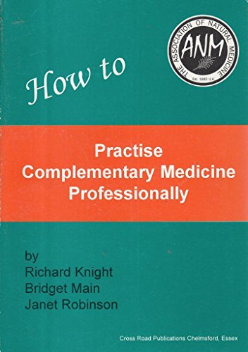 How to Practice Complementary Medicine Professionally (9780952439202) by Richard Knight