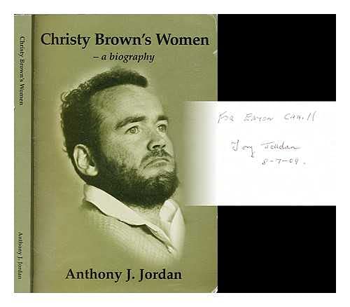 Christy Brown's Women: A Biography Drawing on His Letters, Includes the Founding of Cerebral Pals...