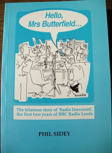 Beispielbild fr Hello Mrs. Butterfield.: Hilarious Story of 'Radio Irreverent', the First Two Years of BBC Radio Leeds zum Verkauf von WorldofBooks