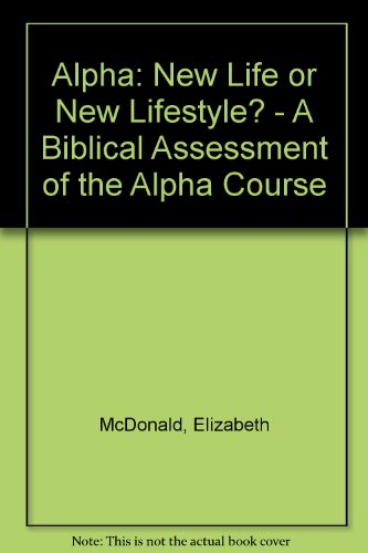 Beispielbild fr Alpha: New Life or New Lifestyle? - A Biblical Assessment of the Alpha Course zum Verkauf von WorldofBooks