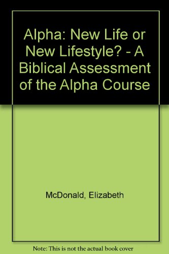 Imagen de archivo de Alpha: New Life or New Lifestyle? - A Biblical Assessment of the Alpha Course a la venta por WorldofBooks