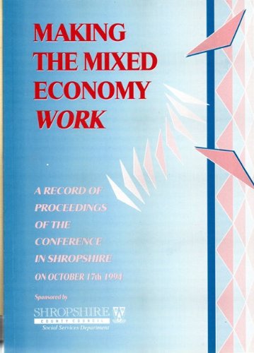 Stock image for Making The Mixed Economy Work - A Record Of Proceedings Of The Conference In Shropshire On October 17th 1994 for sale by Simply Read Books