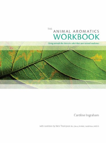 Stock image for The Animal Aromatics Workbook: Giving Animals the Choice to Select Their Own Natural Medicines for sale by Salish Sea Books