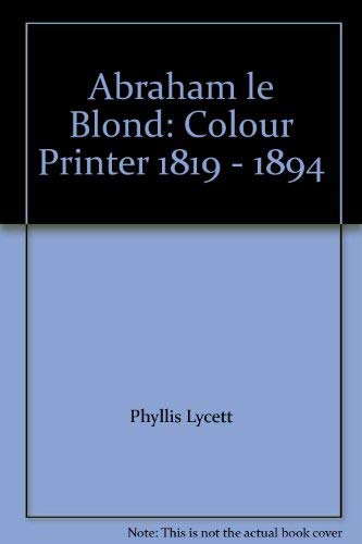 9780952500018: Abraham le Blond: Colour Printer 1819 - 1894