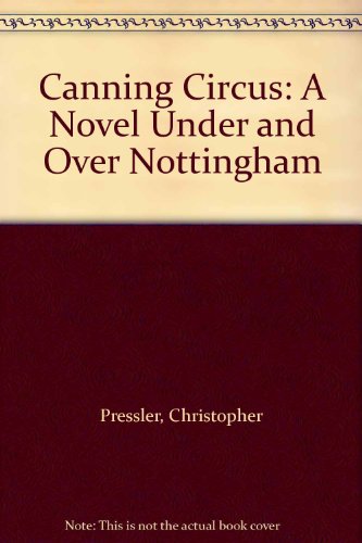 Beispielbild fr Canning Circus: A Novel Under and Over Nottingham zum Verkauf von Anybook.com