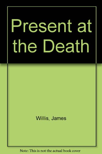 Present at the Death (9780952524328) by James H. Willis
