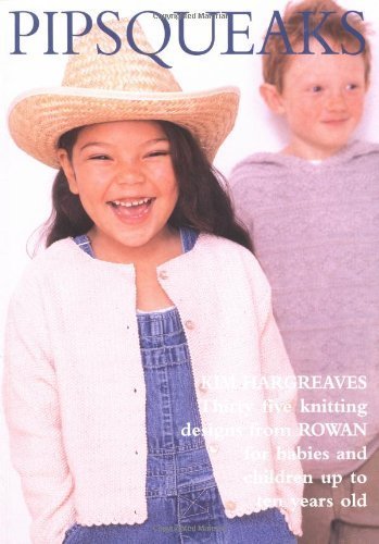 Pipsqueaks: Thirty-five Knitting Designs for Babies and Children up to Ten Years Old (9780952537571) by Hargreaves, Kim