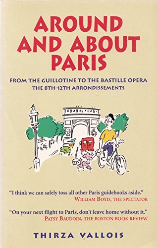 Beispielbild fr Around and About Paris, Vol. 2: From the Guillotine to the Bastille Opera: The 8th-12th Arrondissements zum Verkauf von BooksRun