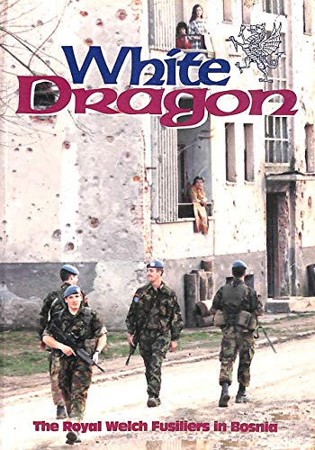 Beispielbild fr White Dragon: The Royal Welch Fusiliers in Bosnia zum Verkauf von WorldofBooks