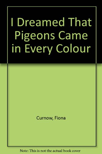 I Dreamed that Pigeons Came in Every Colour.