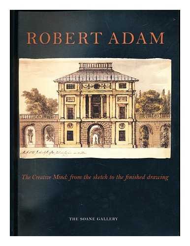 Stock image for Robert Adam: The Creative Mind: From the Sketch to the Finished Drawing for sale by HPB-Ruby