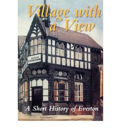 Stock image for Village with a View: Short History of Everton for sale by WorldofBooks