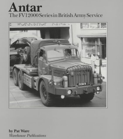 Antar: the FV12000 Series in British Army Service (Warehouse Military Vehicle Datafiles) (9780952556350) by Pat Ware; John Baxter