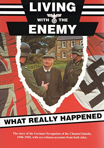 Living with the enemy: An outline of the German occupation of the Channel Islands with first hand accounts by people who remember the years 1940 to 1945 - Roy McLoughlin