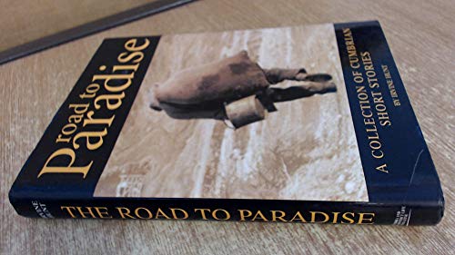 Imagen de archivo de Road to Paradise: A Collection of Cumbrian Short Stories Hunt, Irvine; Richardson, Keith and Boyd, David a la venta por Re-Read Ltd