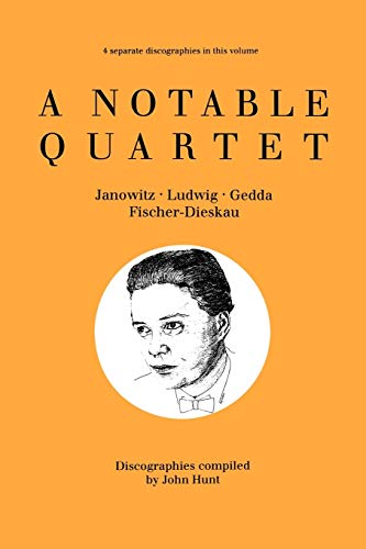 A Notable Quartet. 4 Discographies. Gundula Janowitz, Christa Ludwig, Nicolai Gedda, Dietrich Fischer-Dieskau. [1995]. (9780952582717) by Hunt, John