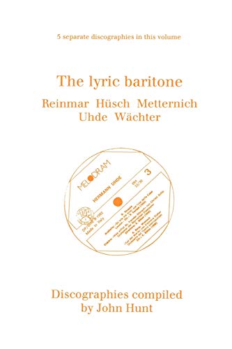 The Lyric Baritone: 5 Discographies Hans Reinmar / Gerhard Huesch / Josef Metternich / Hermann Uh...