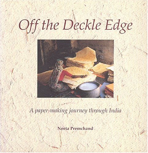 OFF THE DECKLE EDGE A Paper-Making Journey Through India