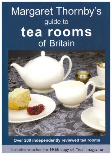 Stock image for Margaret Thornby's Guide to Tea Rooms of Britain: Over 200 Independently Reviewed Tea Rooms for sale by WorldofBooks