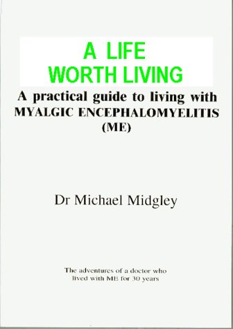 9780952593041: A Life Worth Living: A Practical Guide to Living with Myalgic Encephalomyelitis (ME)