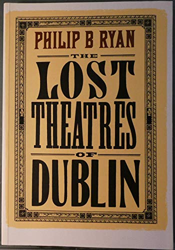 9780952607618: The Lost Theatres of Dublin: A Fascinating Account of the Eleven Lost Dublin Theatres and the Artistes Who Appeared There