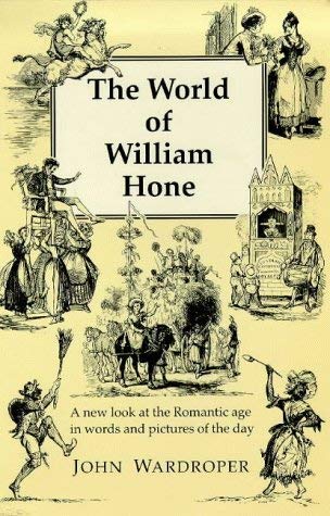 Imagen de archivo de The world of William Hone: a new look at the Romantic age in words and pictures of the day a la venta por Cotswold Internet Books