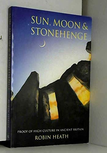 Beispielbild fr Sun, Moon and Stonehenge: Proof of High Culture in Ancient Britain zum Verkauf von WorldofBooks