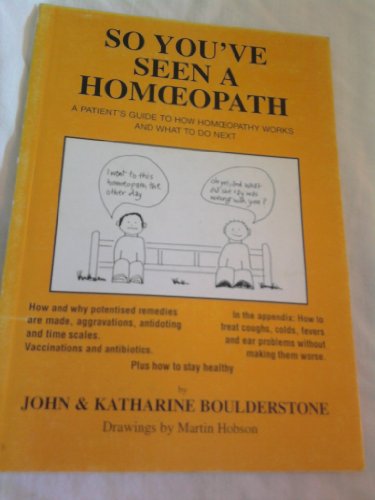 Stock image for So You've Seen a Homoeopath ; a Patient's Guide to How Homoepathy Works and What to Do Next for sale by Literary Cat Books