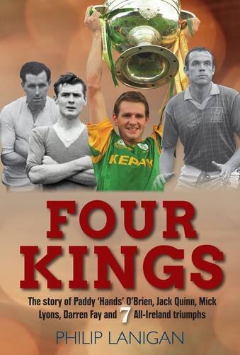 Imagen de archivo de Four Kings: The Story of Paddy 'Hands' O'Brien, Jack Quinn, Mick Lyons, Darren Fay and 7 All-Ireland Triumphs a la venta por WorldofBooks