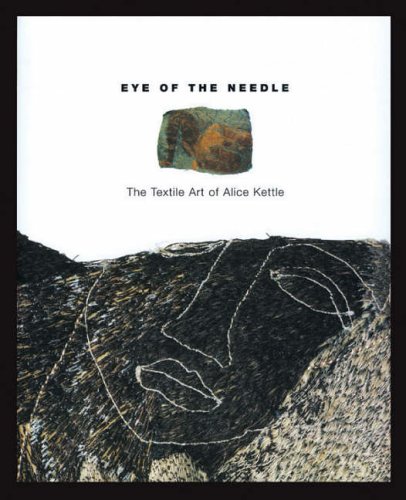 Beispielbild fr Eye of the Needle: the Textile Art of Alice Kettle zum Verkauf von Simply Read Books